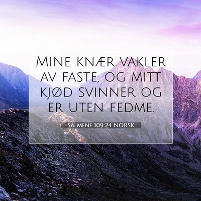 Picture 07 - Salmene 109:24 NORSK - Mine knær vakler av faste, og mitt kjød svinner - Bible Verse Picture