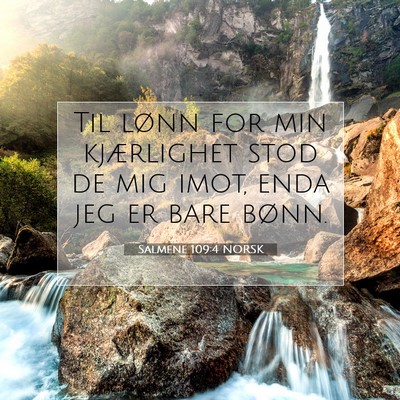 Picture 07 - Salmene 109:4 NORSK - Til lønn for min kjærlighet stod de mig imot, - Bible Verse Picture