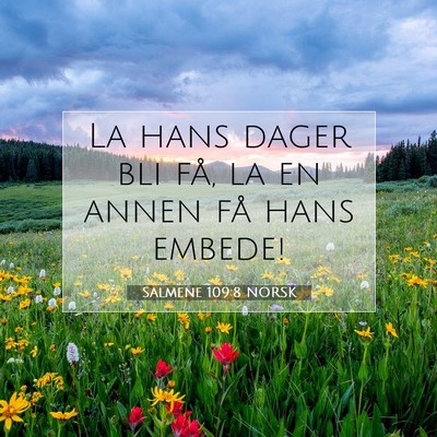 Picture 07 - Salmene 109:8 NORSK - La hans dager bli få, la en annen få hans - Bible Verse Picture