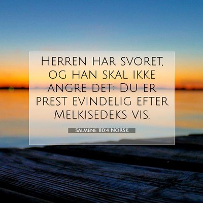 Picture 07 - Salmene 110:4 NORSK - Herren har svoret, og han skal ikke angre det: Du - Bible Verse Picture
