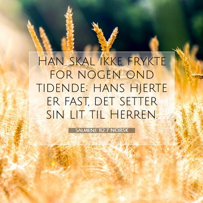 Picture 07 - Salmene 112:7 NORSK - Han skal ikke frykte for nogen ond tidende; hans - Bible Verse Picture