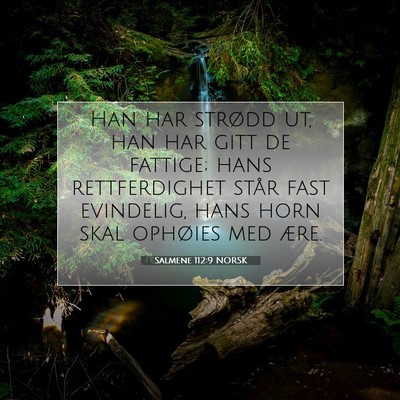 Picture 07 - Salmene 112:9 NORSK - Han har strødd ut, han har gitt de fattige; hans - Bible Verse Picture