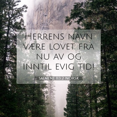 Picture 07 - Salmene 113:2 NORSK - Herrens navn være lovet fra nu av og inntil evig - Bible Verse Picture