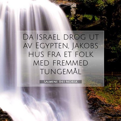 Picture 07 - Salmene 114:1 NORSK - Da Israel drog ut av Egypten, Jakobs hus fra et - Bible Verse Picture