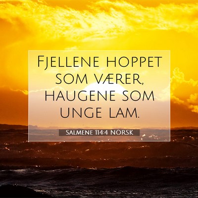 Picture 07 - Salmene 114:4 NORSK - Fjellene hoppet som værer, haugene som unge - Bible Verse Picture