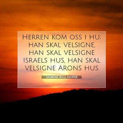 Picture 07 - Salmene 115:12 NORSK - Herren kom oss i hu; han skal velsigne, han skal - Bible Verse Picture