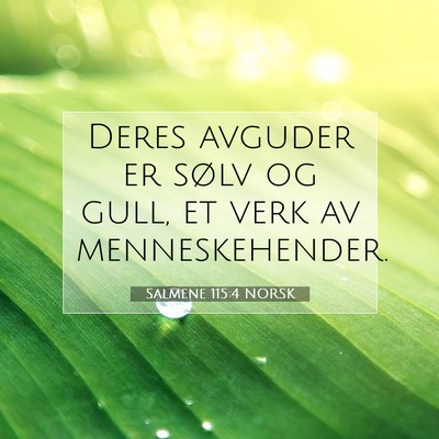 Picture 07 - Salmene 115:4 NORSK - Deres avguder er sølv og gull, et verk av - Bible Verse Picture