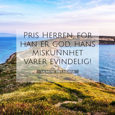 Picture 07 - Salmene 118:1 NORSK - Pris Herren, for han er god, hans miskunnhet - Bible Verse Picture