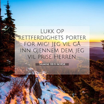 Picture 07 - Salmene 118:19 NORSK - Lukk op rettferdighets porter for mig! Jeg vil - Bible Verse Picture