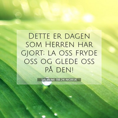 Picture 07 - Salmene 118:24 NORSK - Dette er dagen som Herren har gjort; la oss fryde - Bible Verse Picture