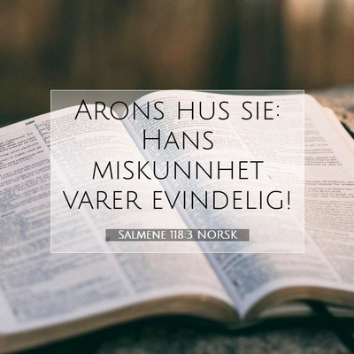 Picture 07 - Salmene 118:3 NORSK - Arons hus sie: Hans miskunnhet varer - Bible Verse Picture