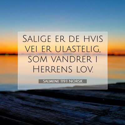 Picture 07 - Salmene 119:1 NORSK - Salige er de hvis vei er ulastelig, som vandrer i - Bible Verse Picture