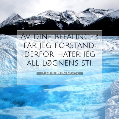 Picture 07 - Salmene 119:104 NORSK - Av dine befalinger får jeg forstand; derfor - Bible Verse Picture