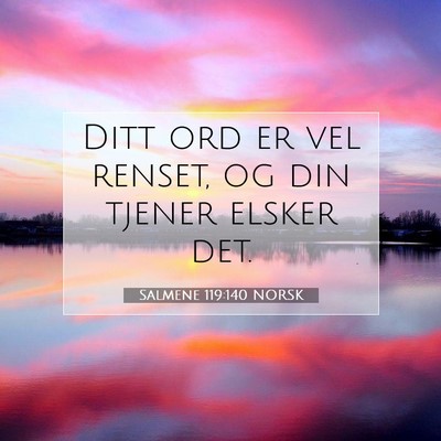 Picture 07 - Salmene 119:140 NORSK - Ditt ord er vel renset, og din tjener elsker - Bible Verse Picture