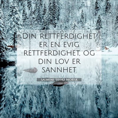 Picture 07 - Salmene 119:142 NORSK - Din rettferdighet er en evig rettferdighet, og - Bible Verse Picture