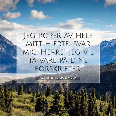 Picture 07 - Salmene 119:145 NORSK - Jeg roper av hele mitt hjerte; svar mig, Herre! - Bible Verse Picture