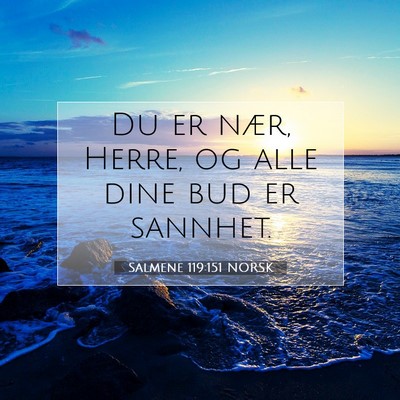 Picture 07 - Salmene 119:151 NORSK - Du er nær, Herre, og alle dine bud er - Bible Verse Picture