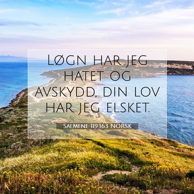 Picture 07 - Salmene 119:163 NORSK - Løgn har jeg hatet og avskydd, din lov har jeg - Bible Verse Picture