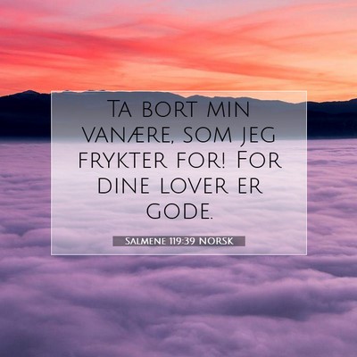 Picture 07 - Salmene 119:39 NORSK - Ta bort min vanære, som jeg frykter for! For - Bible Verse Picture