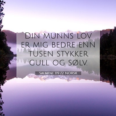 Picture 07 - Salmene 119:72 NORSK - Din munns lov er mig bedre enn tusen stykker gull - Bible Verse Picture