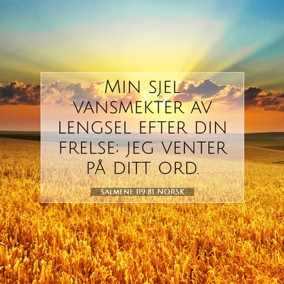 Picture 07 - Salmene 119:81 NORSK - Min sjel vansmekter av lengsel efter din frelse; - Bible Verse Picture