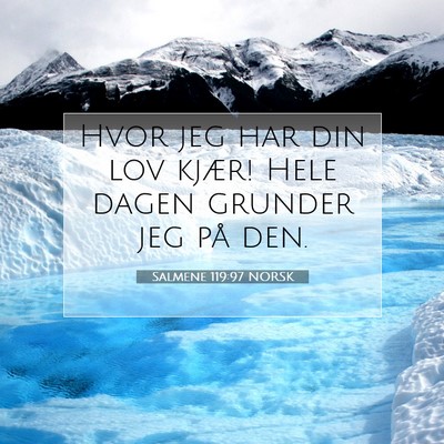 Picture 07 - Salmene 119:97 NORSK - Hvor jeg har din lov kjær! Hele dagen grunder - Bible Verse Picture