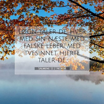 Picture 07 - Salmene 12:2 NORSK - Løgn taler de, hver med sin næste, med falske - Bible Verse Picture