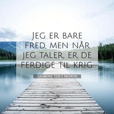 Picture 07 - Salmene 120:7 NORSK - Jeg er bare fred, men når jeg taler, er de - Bible Verse Picture
