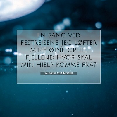 Picture 07 - Salmene 121:1 NORSK - En sang ved festreisene. Jeg løfter mine øine - Bible Verse Picture