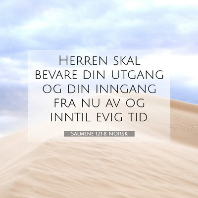 Picture 07 - Salmene 121:8 NORSK - Herren skal bevare din utgang og din inngang fra - Bible Verse Picture