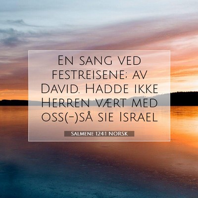 Picture 07 - Salmene 124:1 NORSK - En sang ved festreisene; av David. Hadde ikke - Bible Verse Picture