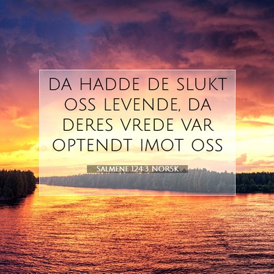 Picture 07 - Salmene 124:3 NORSK - da hadde de slukt oss levende, da deres vrede var - Bible Verse Picture