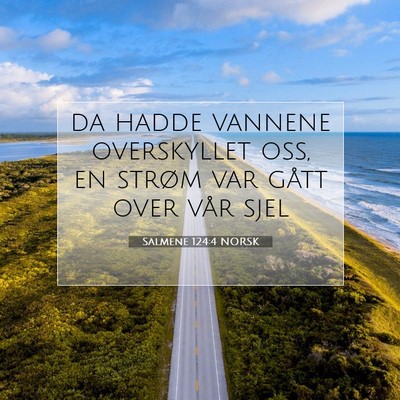 Picture 07 - Salmene 124:4 NORSK - da hadde vannene overskyllet oss, en strøm var - Bible Verse Picture