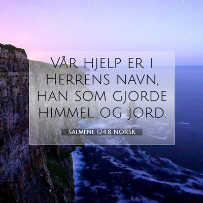Picture 07 - Salmene 124:8 NORSK - Vår hjelp er i Herrens navn, han som gjorde - Bible Verse Picture