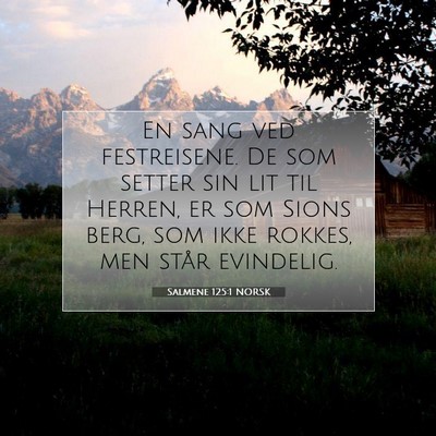 Picture 07 - Salmene 125:1 NORSK - En sang ved festreisene. De som setter sin lit - Bible Verse Picture