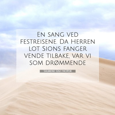 Picture 07 - Salmene 126:1 NORSK - En sang ved festreisene. Da Herren lot Sions - Bible Verse Picture
