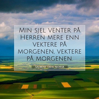 Picture 07 - Salmene 130:6 NORSK - Min sjel venter på Herren mere enn vektere på - Bible Verse Picture