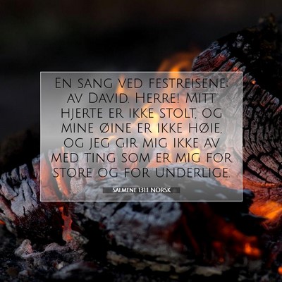 Picture 07 - Salmene 131:1 NORSK - En sang ved festreisene; av David. Herre! Mitt - Bible Verse Picture