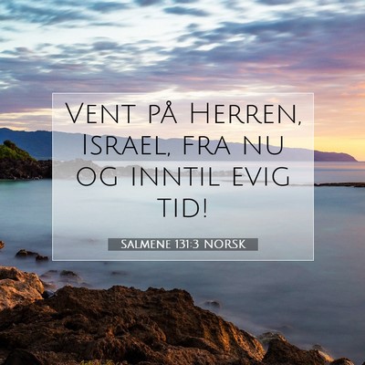 Picture 07 - Salmene 131:3 NORSK - Vent på Herren, Israel, fra nu og inntil evig - Bible Verse Picture