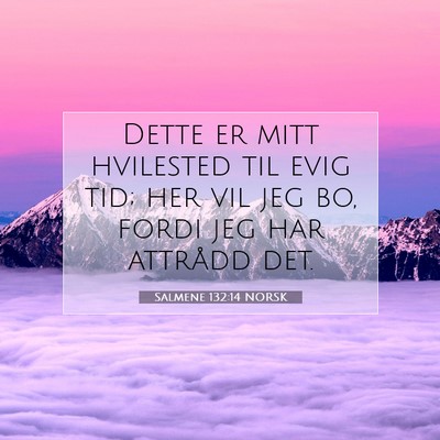 Picture 07 - Salmene 132:14 NORSK - Dette er mitt hvilested til evig tid; her vil jeg - Bible Verse Picture