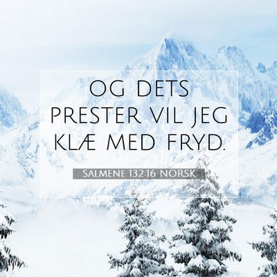 Picture 07 - Salmene 132:16 NORSK - og dets prester vil jeg klæ med - Bible Verse Picture