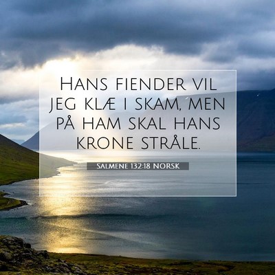 Picture 07 - Salmene 132:18 NORSK - Hans fiender vil jeg klæ i skam, men på ham - Bible Verse Picture