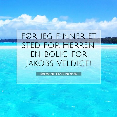 Picture 07 - Salmene 132:5 NORSK - før jeg finner et sted for Herren, en bolig for - Bible Verse Picture
