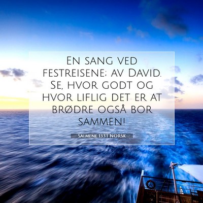 Picture 07 - Salmene 133:1 NORSK - En sang ved festreisene; av David. Se, hvor godt - Bible Verse Picture