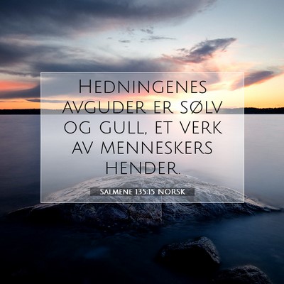 Picture 07 - Salmene 135:15 NORSK - Hedningenes avguder er sølv og gull, et verk av - Bible Verse Picture