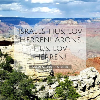 Picture 07 - Salmene 135:19 NORSK - Israels hus, lov Herren! Arons hus, lov - Bible Verse Picture