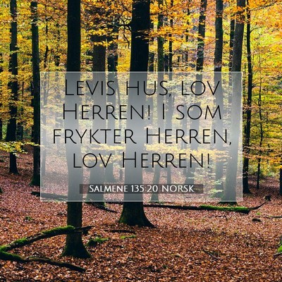 Picture 07 - Salmene 135:20 NORSK - Levis hus, lov Herren! I som frykter Herren, lov - Bible Verse Picture