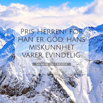 Picture 07 - Salmene 136:1 NORSK - Pris Herren! for han er god, hans miskunnhet - Bible Verse Picture