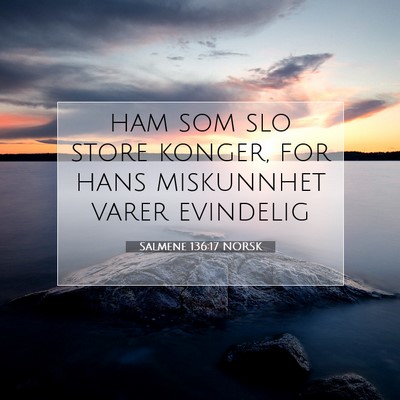 Picture 07 - Salmene 136:17 NORSK - ham som slo store konger, for hans miskunnhet - Bible Verse Picture