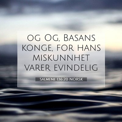 Picture 07 - Salmene 136:20 NORSK - og Og, Basans konge, for hans miskunnhet varer - Bible Verse Picture